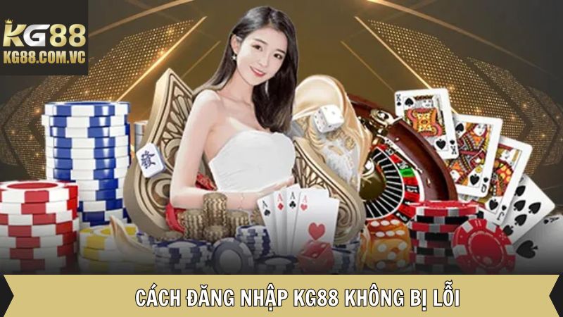 Đăng Nhập KG88 - Hướng Dẫn Cách Để Mở Cánh Cổng Cá Cược 4 Hướng dẫn giải quyết vấn đề trong đăng nhập KG88