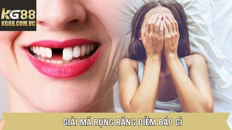 Rụng Răng Điềm Báo Gì? Giải Mã Ý Nghĩa Theo Tâm Linh Tại KG88 3 Lý giải điềm báo dựa trên từng hoàn cảnh xảy ra